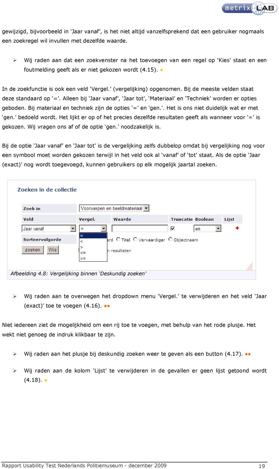 (vergelijking) opgenomen. Bij de meeste velden staat deze standaard op =. Alleen bij Jaar vanaf, Jaar tot, Materiaal en Techniek worden er opties geboden.