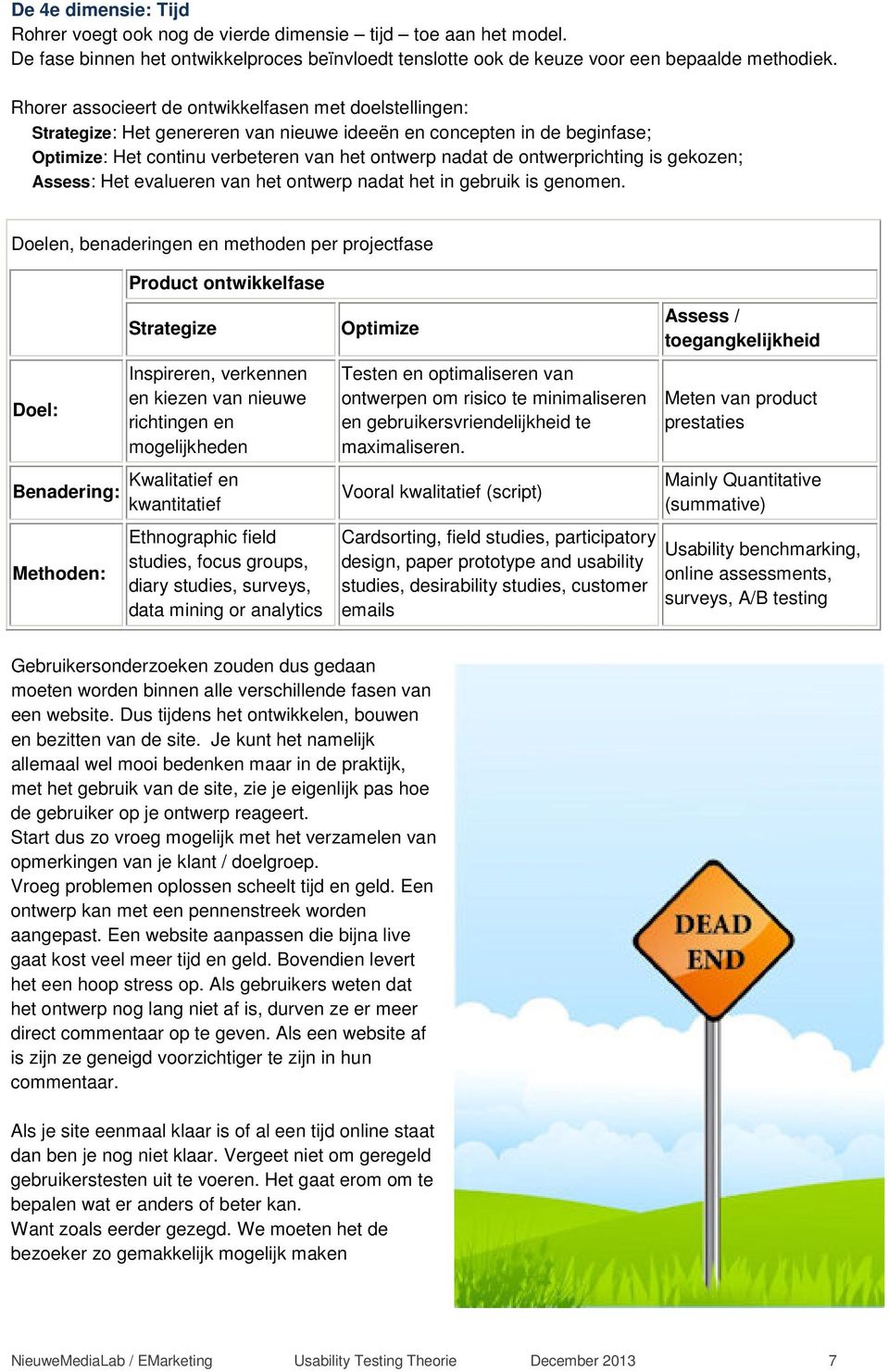 ontwerprichting is gekozen; Assess: Het evalueren van het ontwerp nadat het in gebruik is genomen.