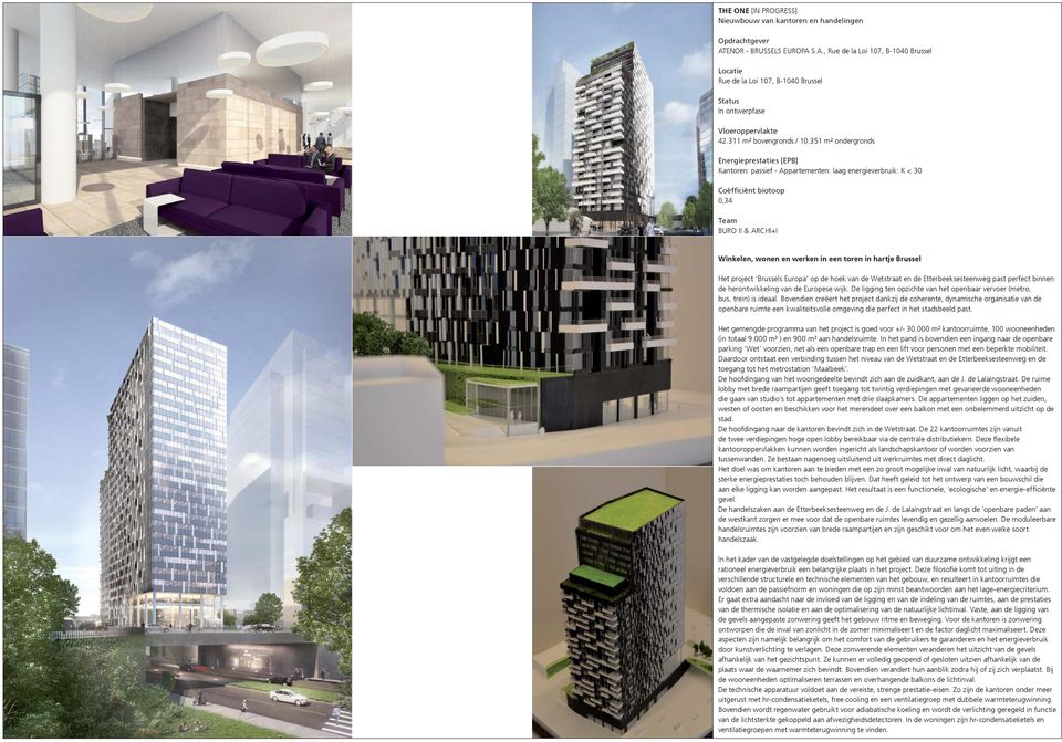 351 m² ondergronds Energieprestaties [EPB] Kantoren: passief - Appartementen: laag energieverbruik: K < 30 Coëfficiënt biotoop 0,34 BURO II & ARCHI+I Winkelen, wonen en werken in een toren in hartje