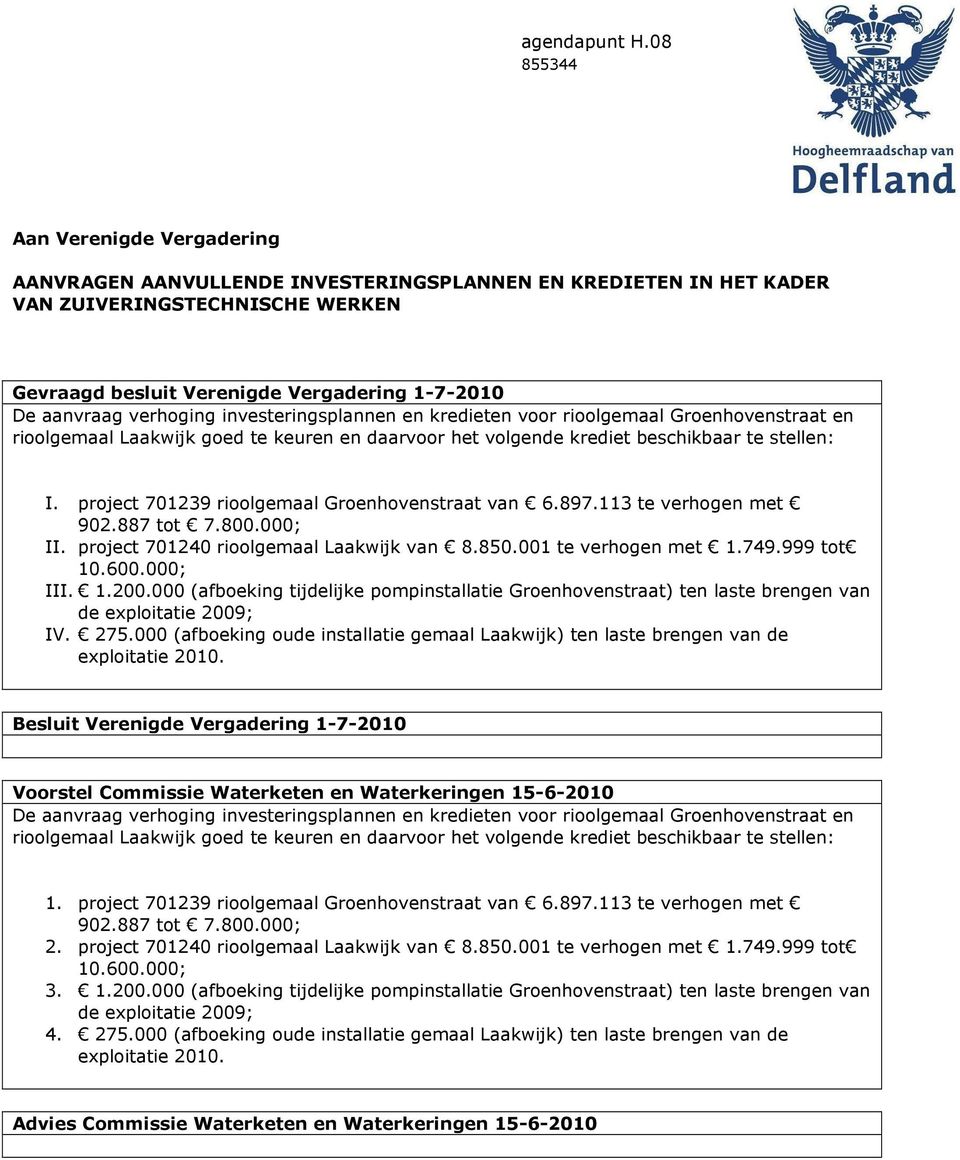 verhoging investeringsplannen en kredieten voor rioolgemaal Groenhovenstraat en rioolgemaal Laakwijk goed te keuren en daarvoor het volgende krediet beschikbaar te stellen: I.