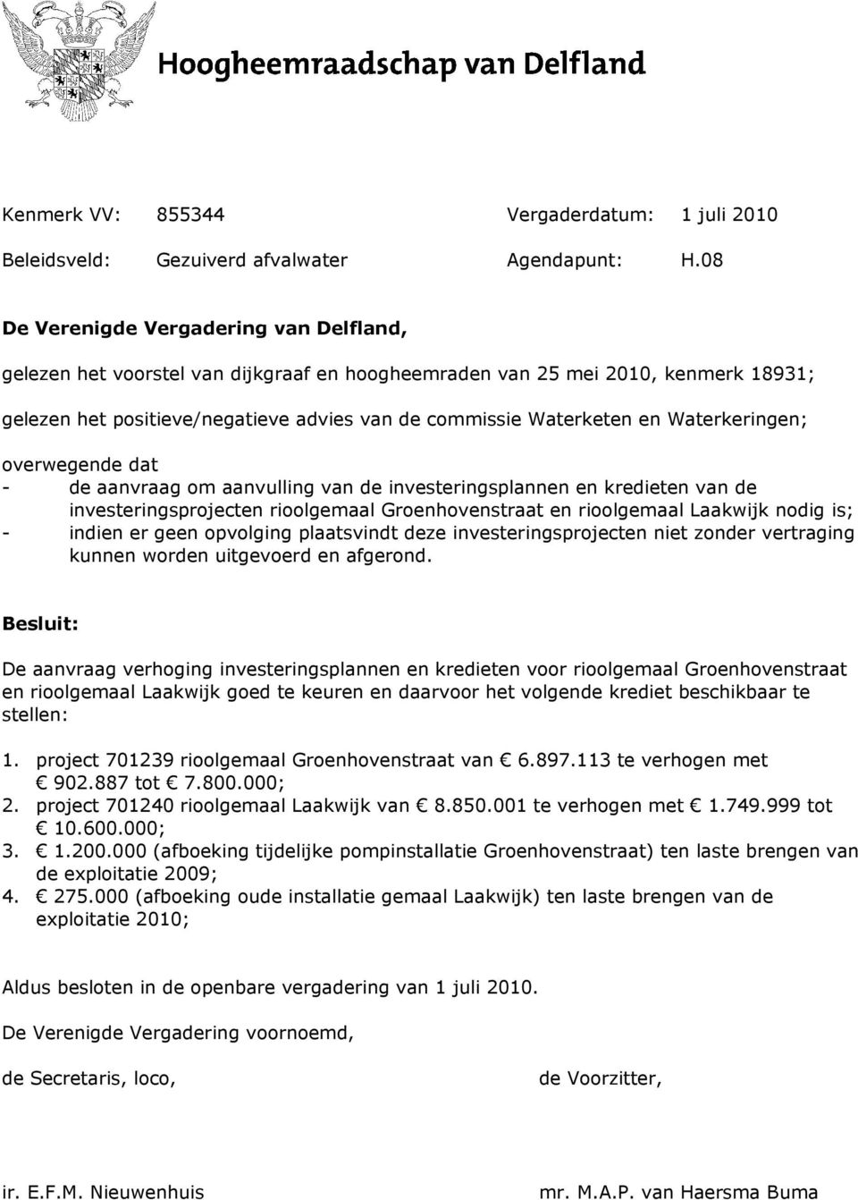 Waterkeringen; overwegende dat - de aanvraag om aanvulling van de investeringsplannen en kredieten van de investeringsprojecten rioolgemaal Groenhovenstraat en rioolgemaal Laakwijk nodig is; - indien