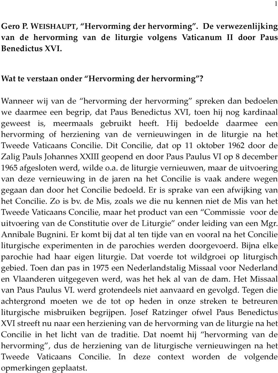 Hij bedoelde daarmee een hervorming of herziening van de vernieuwingen in de liturgie na het Tweede Vaticaans Concilie.