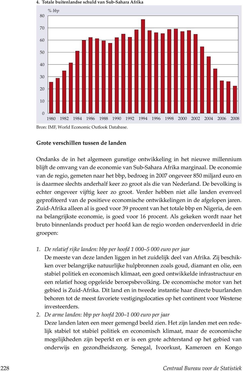 De economie van de regio, gemeten naar het bbp, bedroeg in 2007 ongeveer 850 miljard euro en is daarmee slechts anderhalf keer zo groot als die van Nederland.