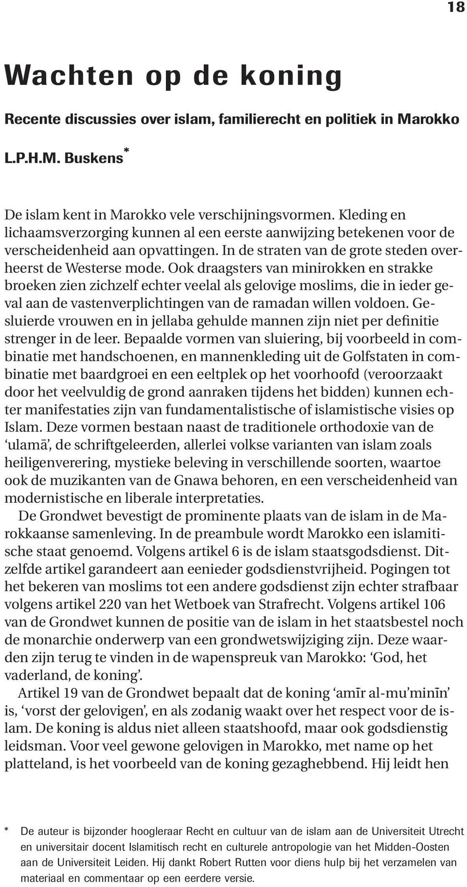 Ook draagsters van minirokken en strakke broeken zien zichzelf echter veelal als gelovige moslims, die in ieder geval aan de vastenverplichtingen van de ramadan willen voldoen.