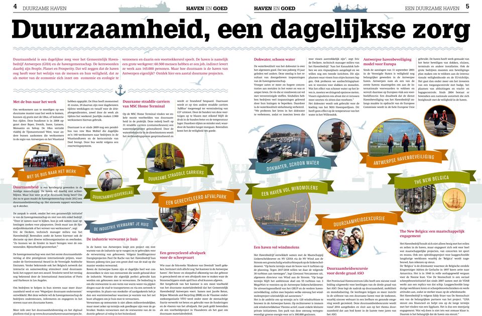 Da wil zeggen da de haven oog heef voor he welzijn van de mensen en hun veiligheid, da ze als moor van de economie zich inze om economie en ecologie e Me de bus naar he werk Om werknemers aan e