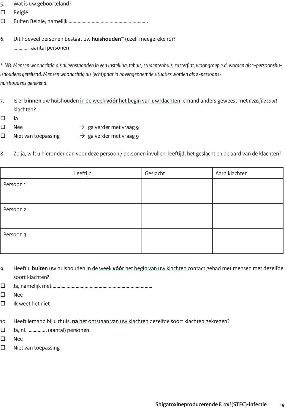 Mensen woonachtig als (echt)paar in bovengenoemde situaties worden als 2-persoonshuishoudens gerekend. 7.