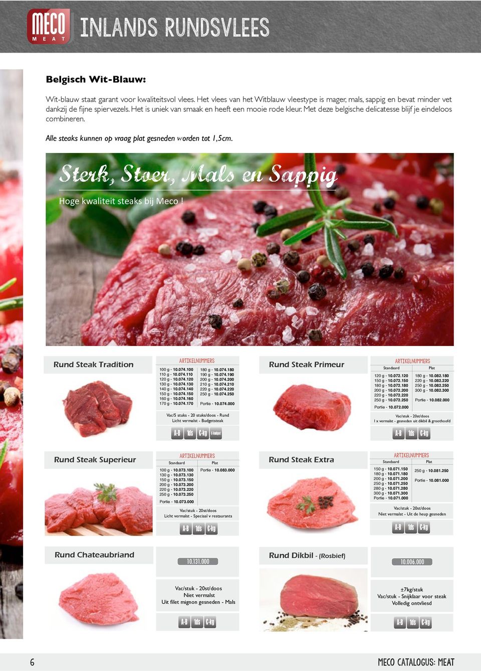 Sterk, Stoer, Mals en Sappig Hoge kwaliteit steaks bij Meco! Rund Steak Tradition 100 g - 10.074.100 110 g - 10.074.110 120 g - 10.074.120 130 g - 10.074.130 140 g - 10.074.140 150 g - 10.074.150 160 g - 10.