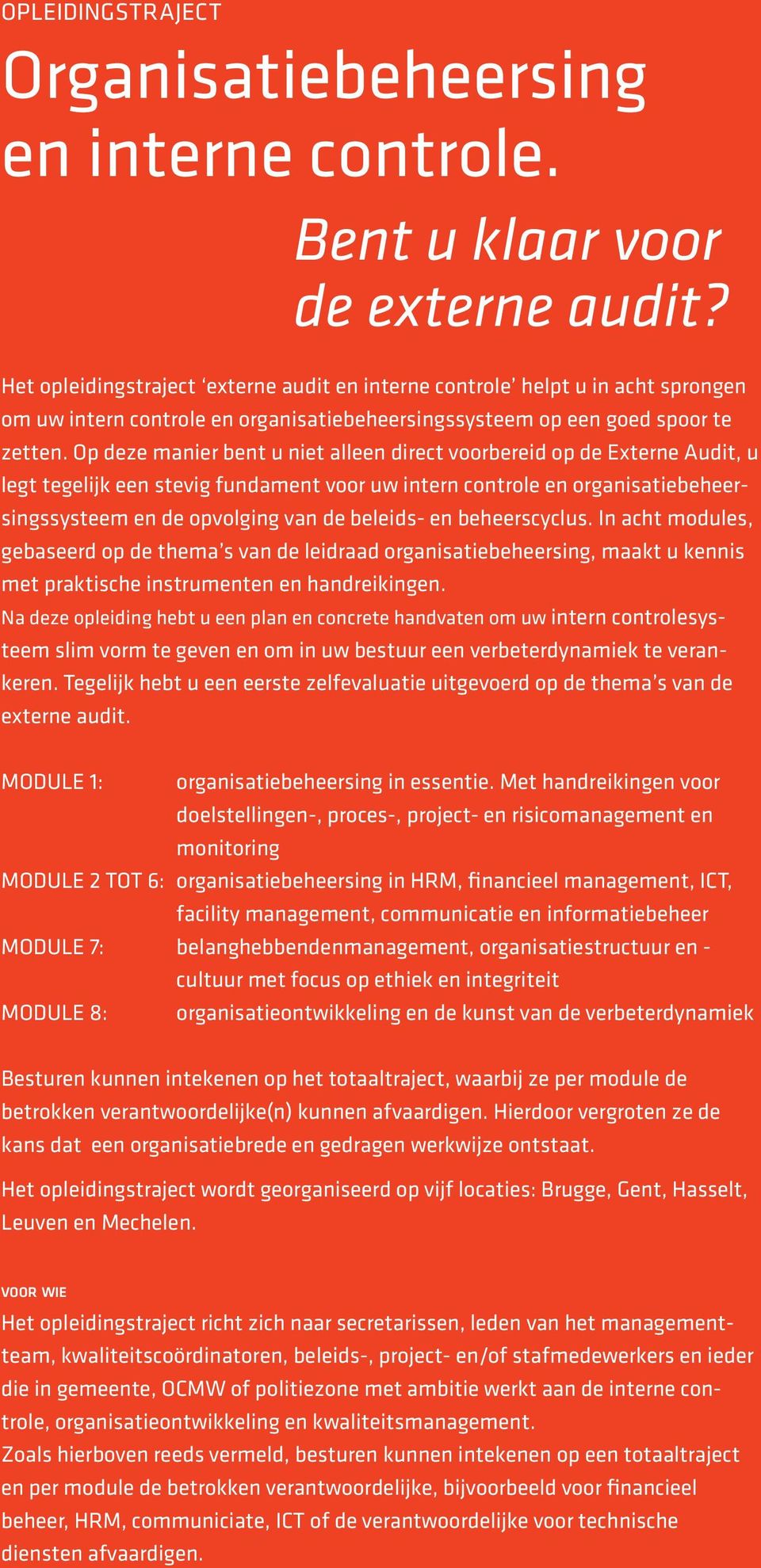 Op deze manier bent u niet alleen direct voorbereid op de Externe Audit, u legt tegelijk een stevig fundament voor uw intern controle en organisatiebeheersingssysteem en de opvolging van de beleids-