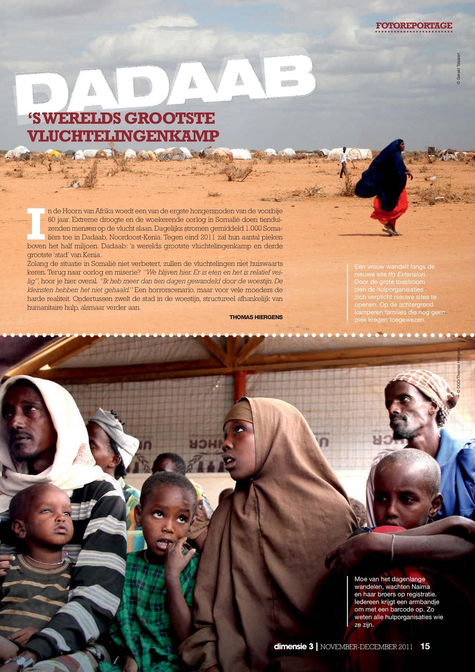 Tegen eind 2011 zal hun aantal pieken boven het half miljoen. Dadaab: s werelds grootste vluchtelingenkamp en derde grootste stad van Kenia.