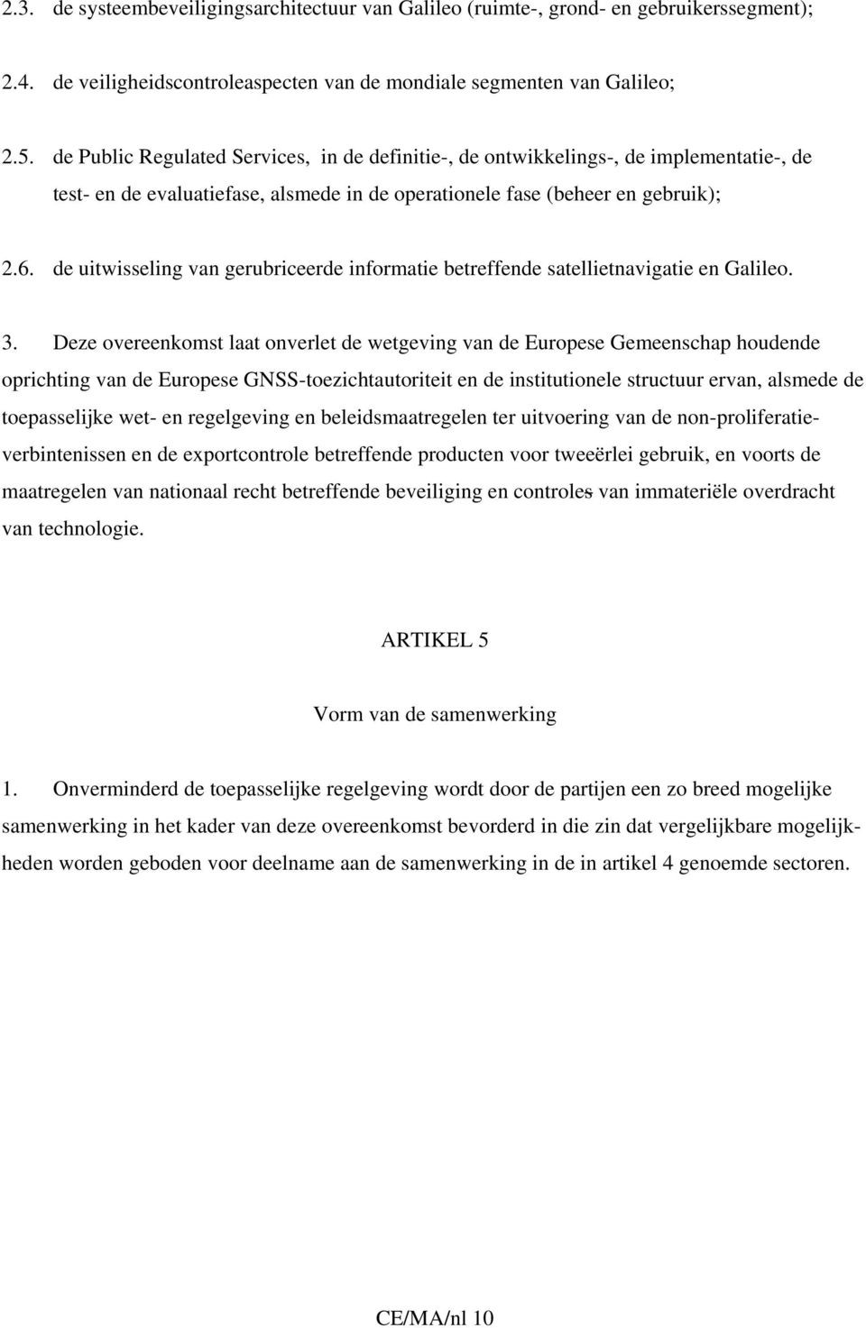 de uitwisseling van gerubriceerde informatie betreffende satellietnavigatie en Galileo. 3.