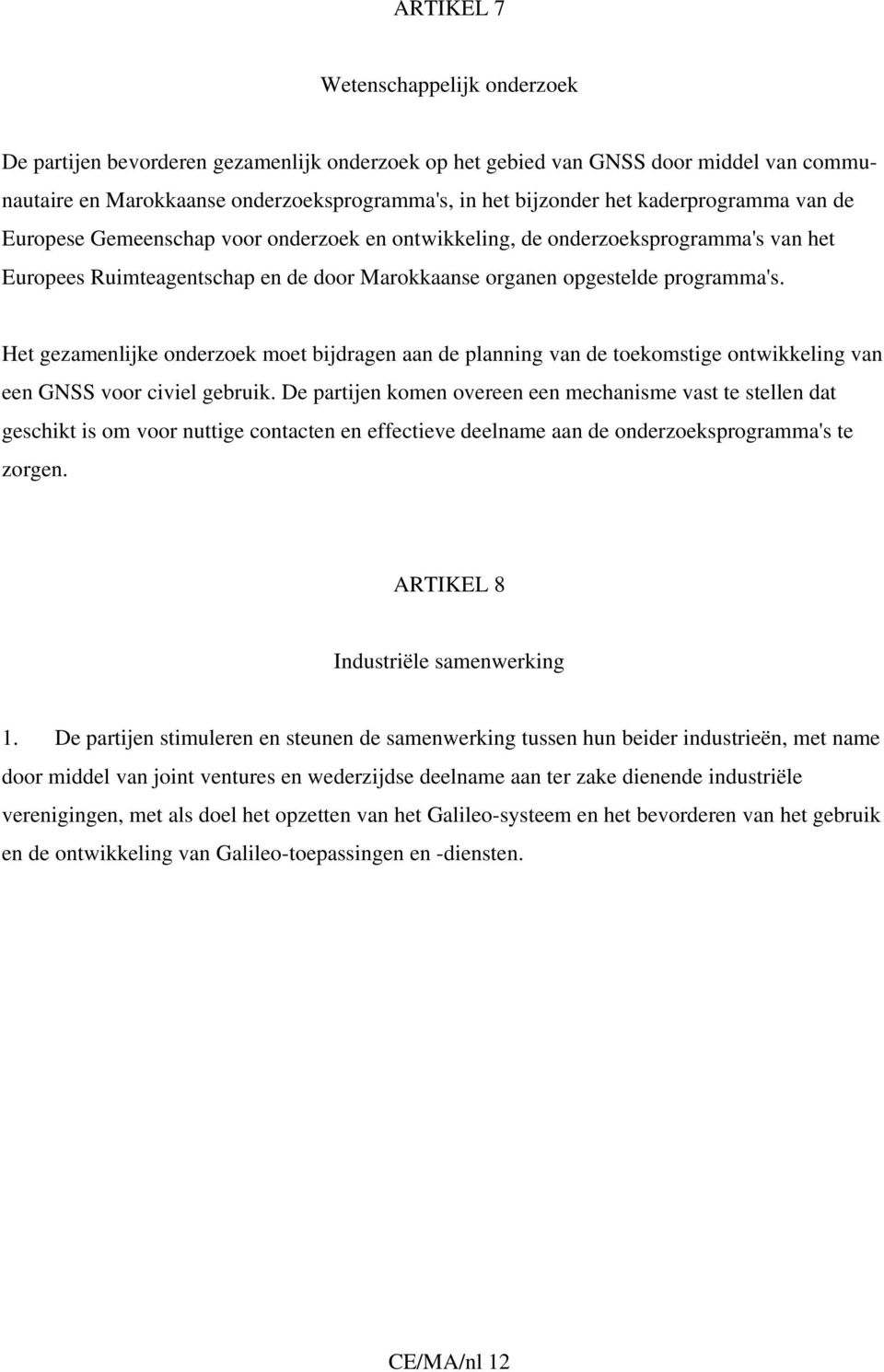 Het gezamenlijke onderzoek moet bijdragen aan de planning van de toekomstige ontwikkeling van een GNSS voor civiel gebruik.