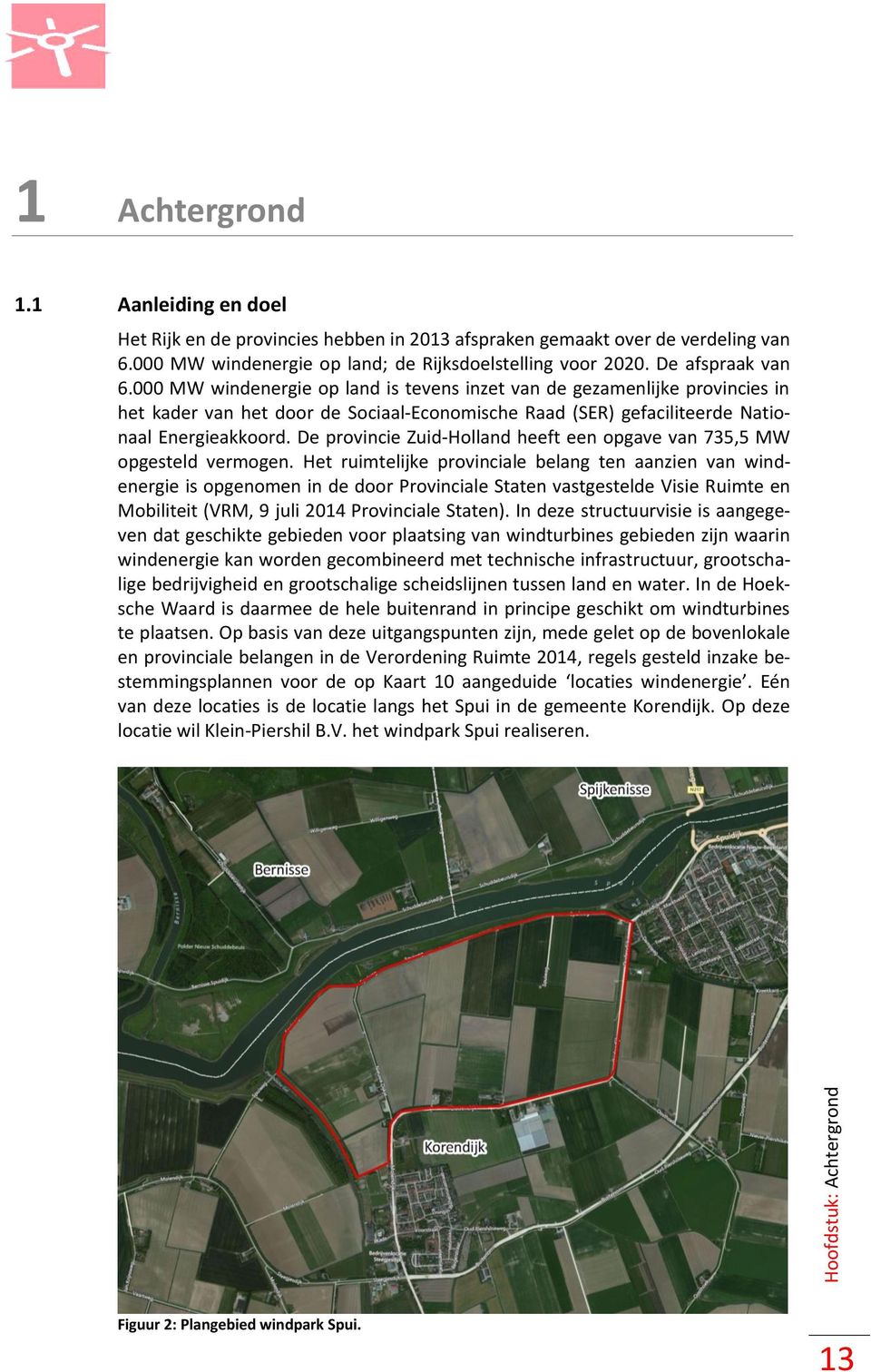 000 MW windenergie op land is tevens inzet van de gezamenlijke provincies in het kader van het door de Sociaal-Economische Raad (SER) gefaciliteerde Nationaal Energieakkoord.