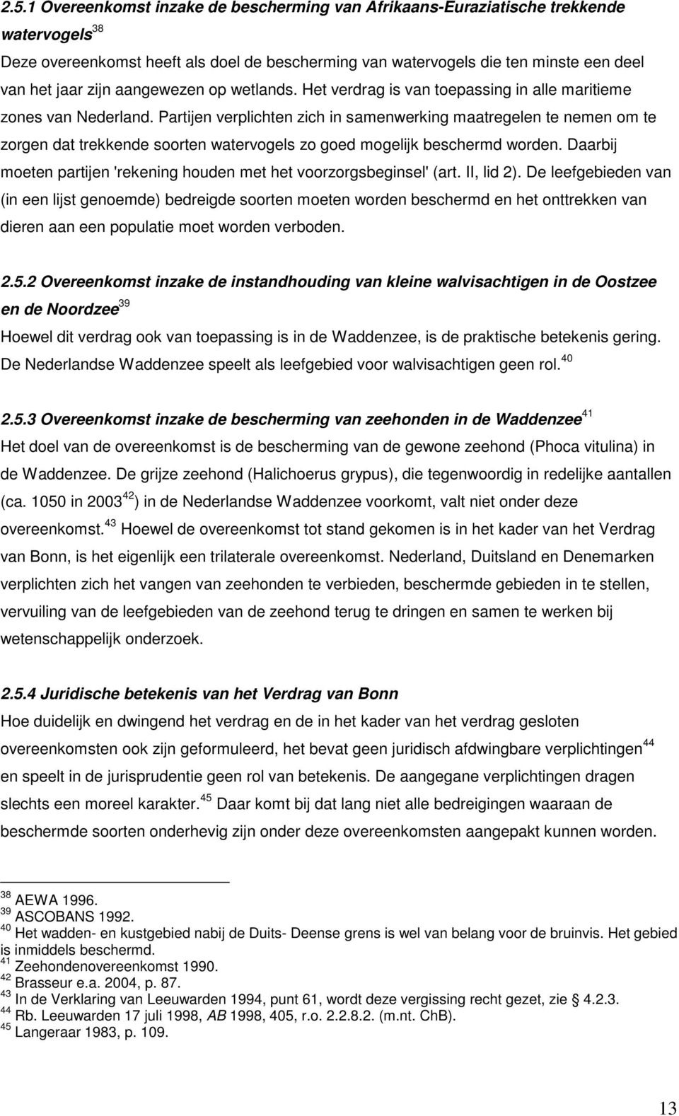 Partijen verplichten zich in samenwerking maatregelen te nemen om te zorgen dat trekkende soorten watervogels zo goed mogelijk beschermd worden.