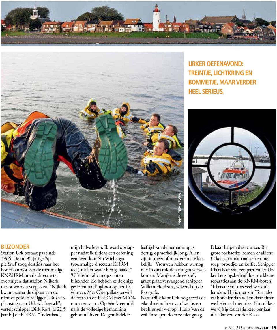 Nijkerk kwam achter de dijken van de nieuwe polders te liggen. Dus verplaatsing naar Urk was logisch, vertelt schipper Dirk Korf, al 22,5 jaar bij de KNRM. Inderdaad, mijn halve leven.