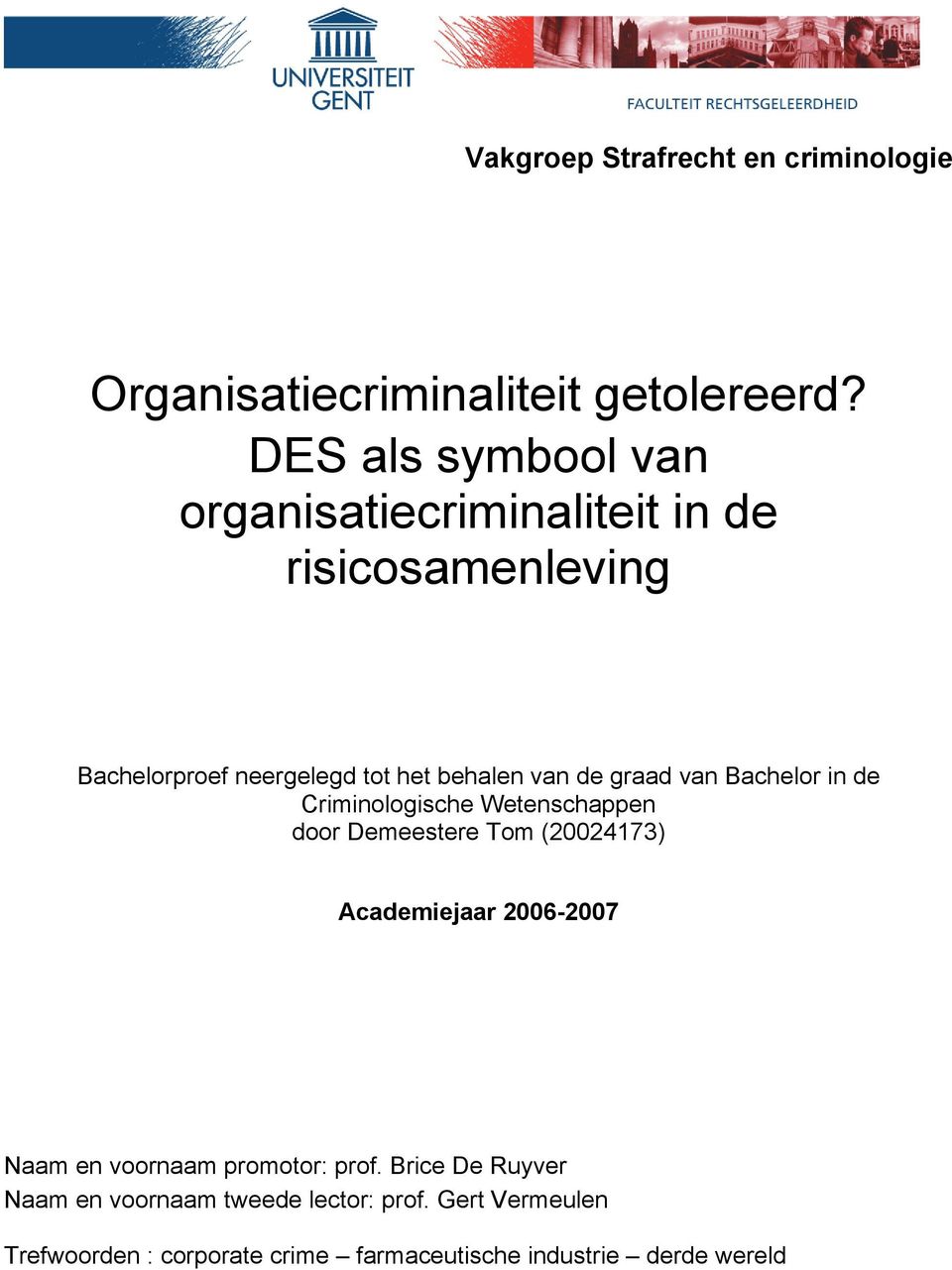 graad van Bachelor in de Criminologische Wetenschappen door Demeestere Tom (20024173) Academiejaar 2006-2007 Naam en