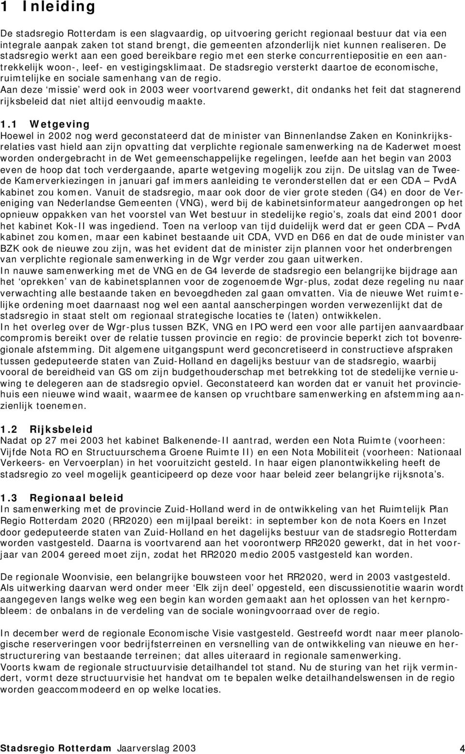 De stadsregio versterkt daartoe de economische, ruimtelijke en sociale samenhang van de regio.