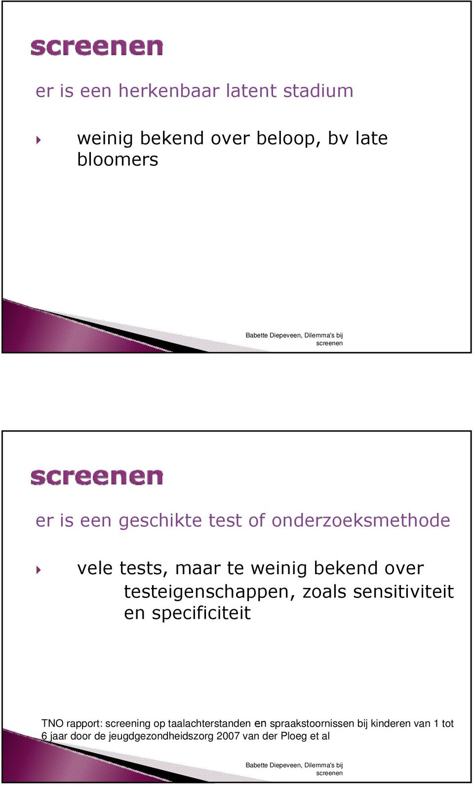 testeigenschappen, zoals sensitiviteit en specificiteit TNO rapport: screening op