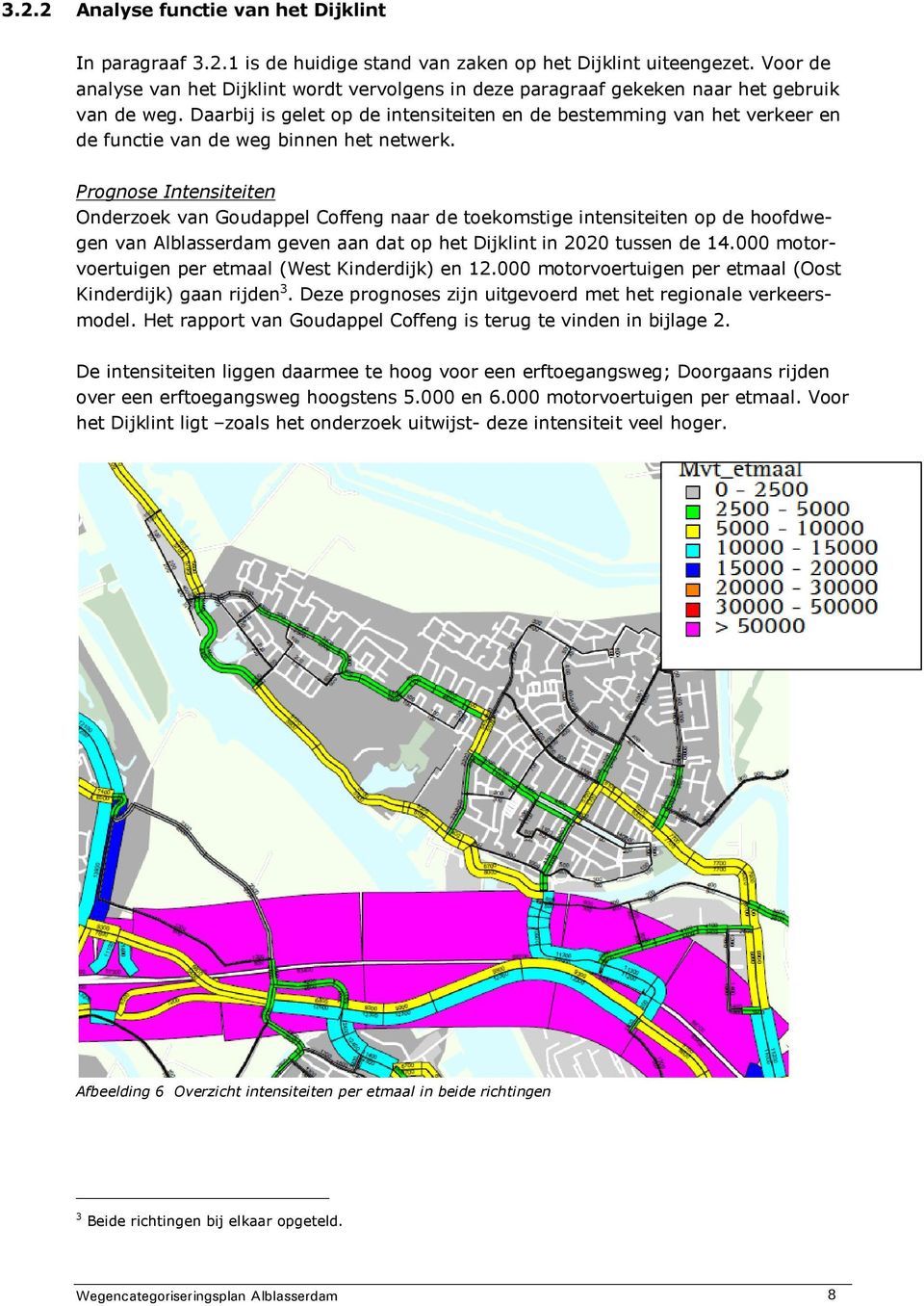 Daarbij is gelet op de intensiteiten en de bestemming van het verkeer en de functie van de weg binnen het netwerk.