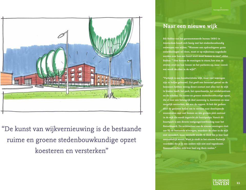 Hoe komen de woningen te staan, hoe zien de straten eruit en hoe lossen we het parkeren op, maar vooral: wat wordt de sfeer in de wijk?