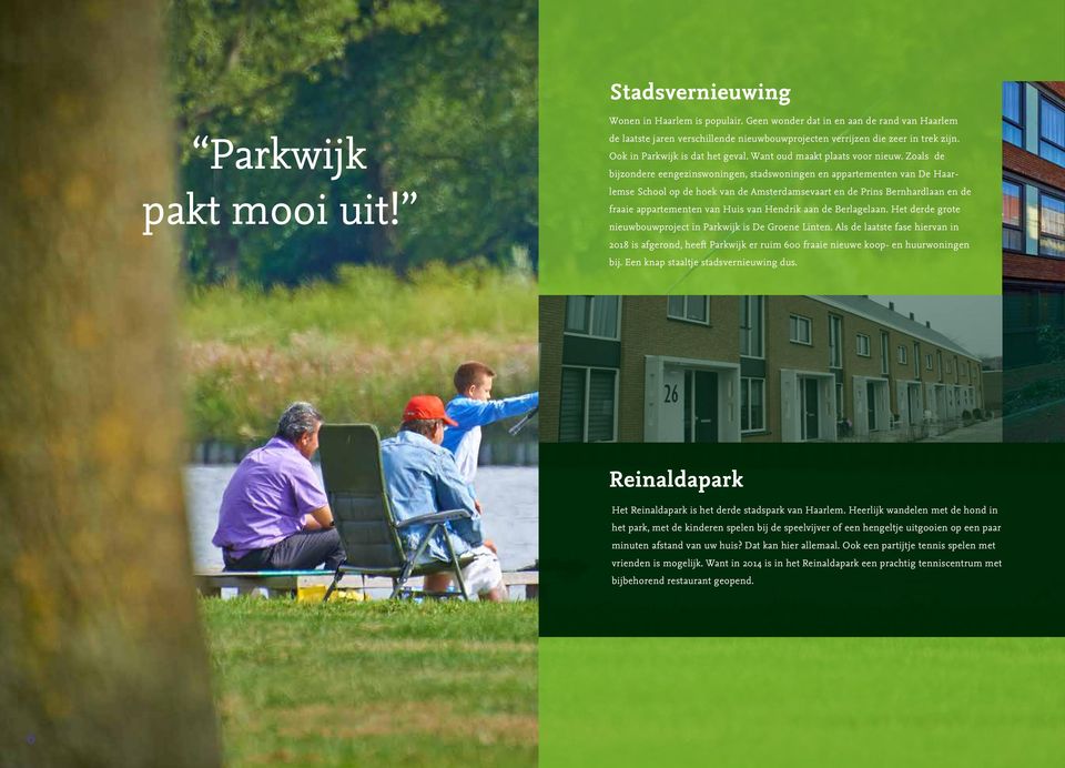 Zoals de bijzondere eengezinswoningen, stadswoningen en appartementen van De Haarlemse School op de hoek van de Amsterdamsevaart en de Prins Bernhardlaan en de fraaie appartementen van Huis van