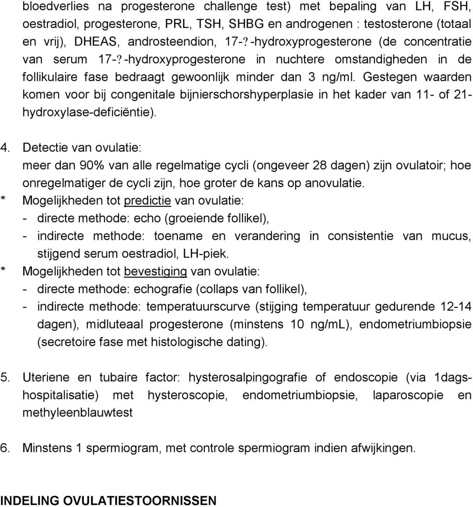 Gestegen waarden komen voor bij congenitale bijnierschorshyperplasie in het kader van 11- of 21- hydroxylase-deficiëntie). 4.