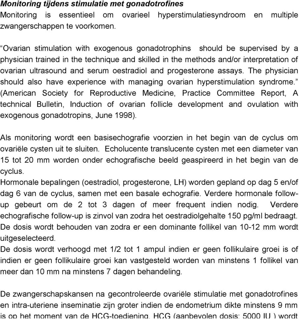 oestradiol and progesterone assays. The physician should also have experience with managing ovarian hyperstimulation syndrome.