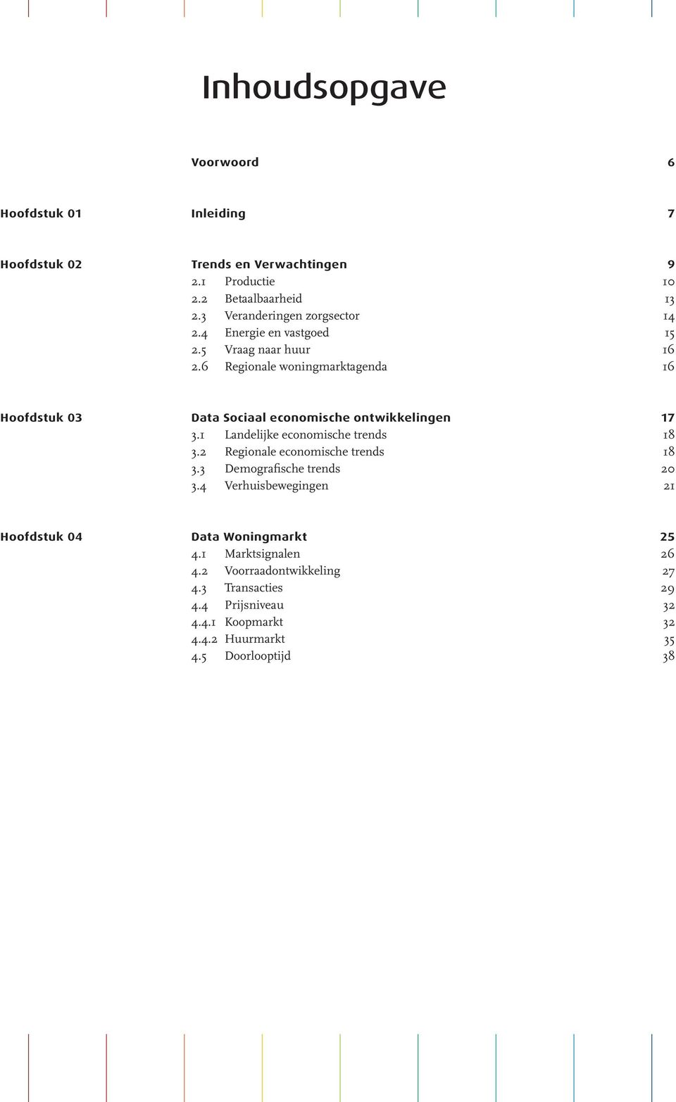 6 Regionale woningmarktagenda 16 Hoofdstuk 03 Data Sociaal economische ontwikkelingen 17 3.1 Landelijke economische trends 18 3.