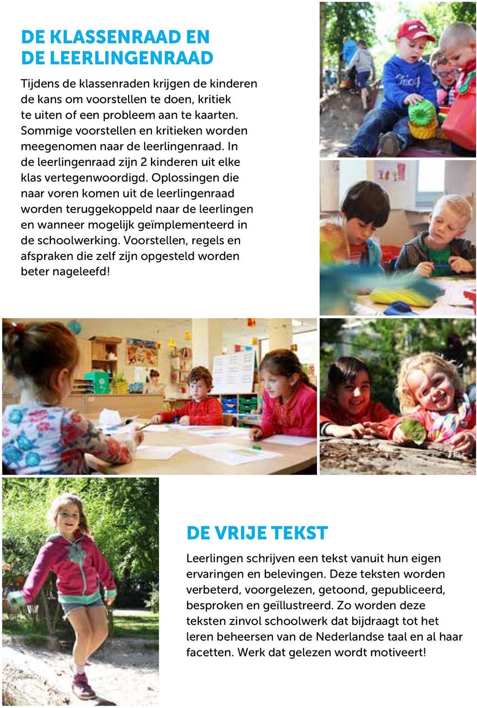 Oplossingen die naar voren komen uit de leerlingenraad worden teruggekoppeld naar de leerlingen en wanneer mogelijk geïmplementeerd in de schoolwerking.