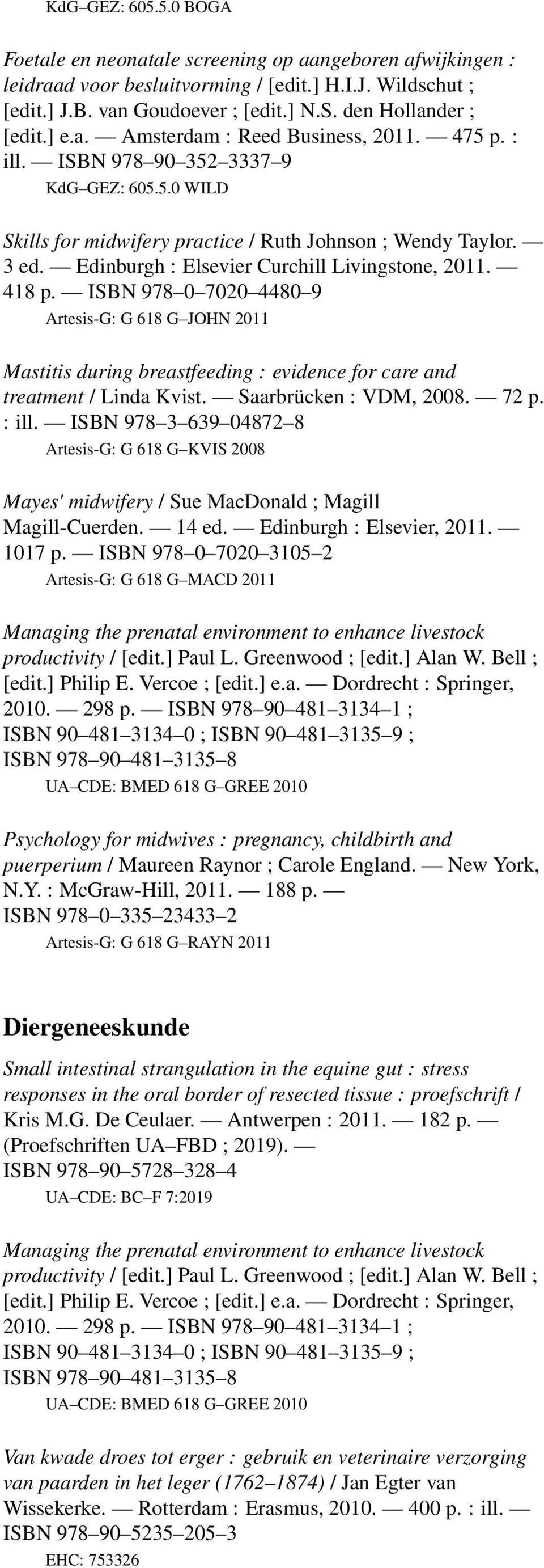 Edinburgh : Elsevier Curchill Livingstone, 2011. 418 p. ISBN 978 0 7020 4480 9 Artesis-G: G 618 G JOHN 2011 Mastitis during breastfeeding : evidence for care and treatment / Linda Kvist.