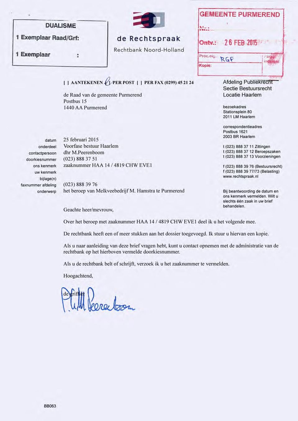 Purmerend Postbus 15 1440 AA Purmerend 25 februari 2015 Voorfase bestuur Haarlem dhr M.Peerenboom (023) 888 37 51 zaaknummer HAA 14 / 4819 CHW EVE1 (023) 888 39 76 het beroep van Melkveebedrijf M.
