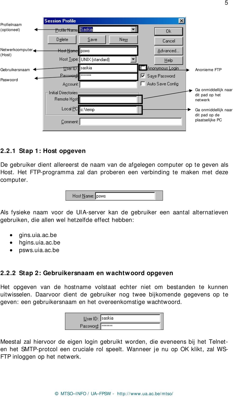 Als fysieke naam voor de UIA-server kan de gebruiker een aantal alternatieven gebruiken, die allen wel hetzelfde effect hebben: gins.uia.ac.be hgins.uia.ac.be psws.uia.ac.be 2.