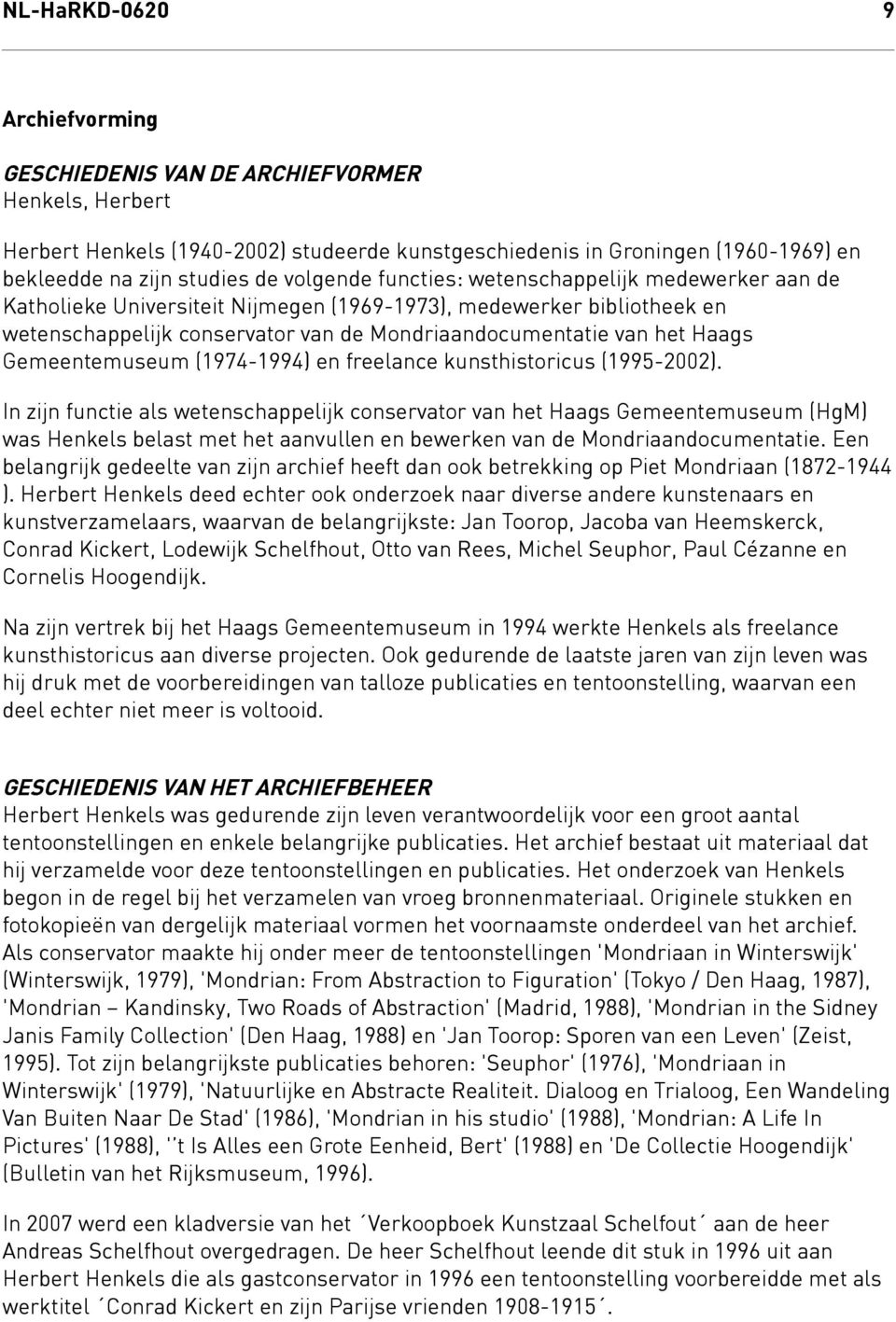 van de Mondriaandocumentatie van het Haags Gemeentemuseum (1974-1994) en freelance kunsthistoricus (1995-2002).