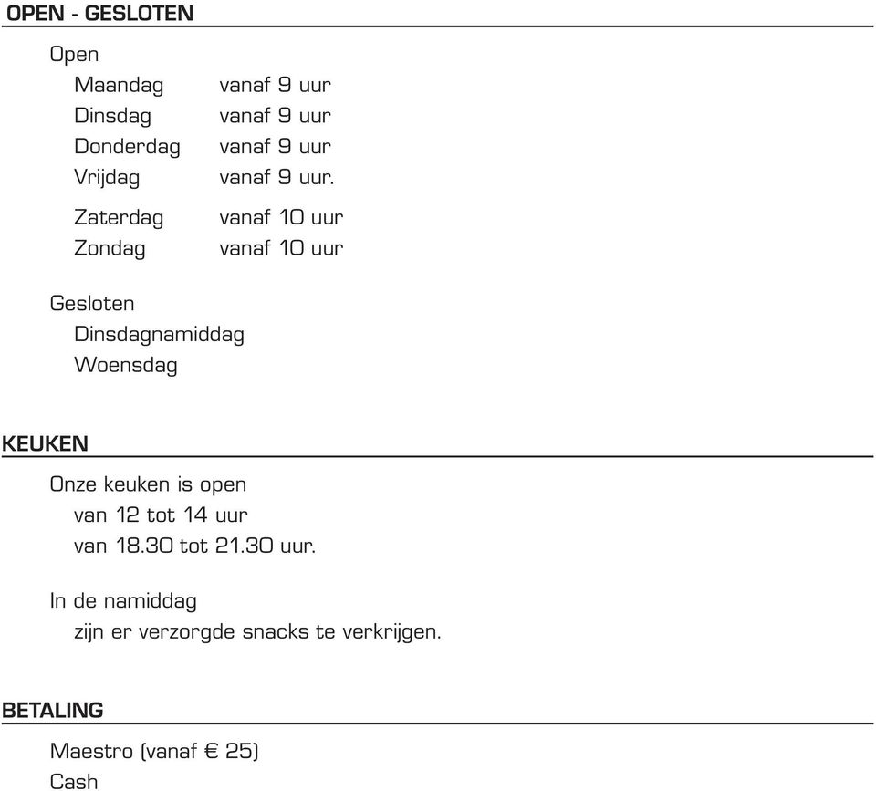 vanaf 10 uur vanaf 10 uur Gesloten Dinsdagnamiddag Woensdag Keuken Onze keuken is