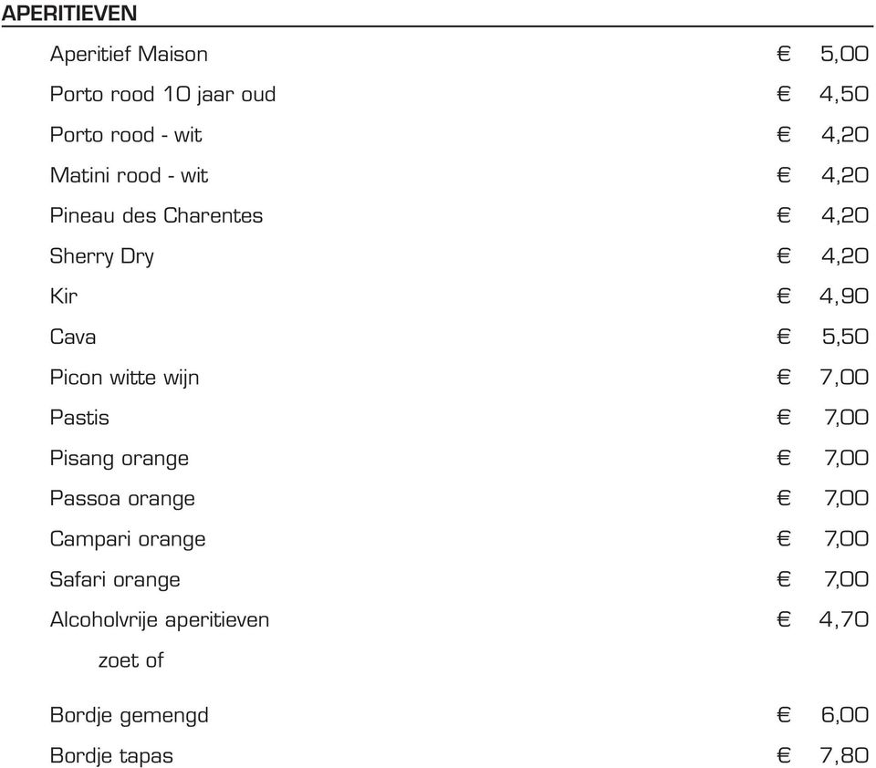Picon witte wijn 7,00 Pastis 7,00 Pisang orange 7,00 Passoa orange 7,00 Campari orange