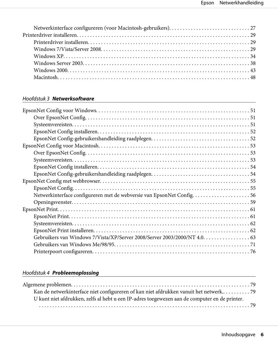 .. 51 Systeemvereisten... 51 EpsonNet Config installeren... 52 EpsonNet Config-gebruikershandleiding raadplegen... 52 EpsonNet Config voor Macintosh... 53 Over EpsonNet Config... 53 Systeemvereisten.