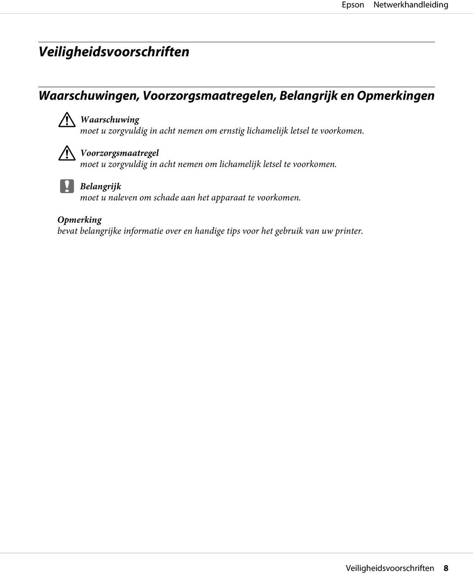 ! Voorzorgsmaatregel moet u zorgvuldig in acht nemen om lichamelijk letsel te voorkomen.