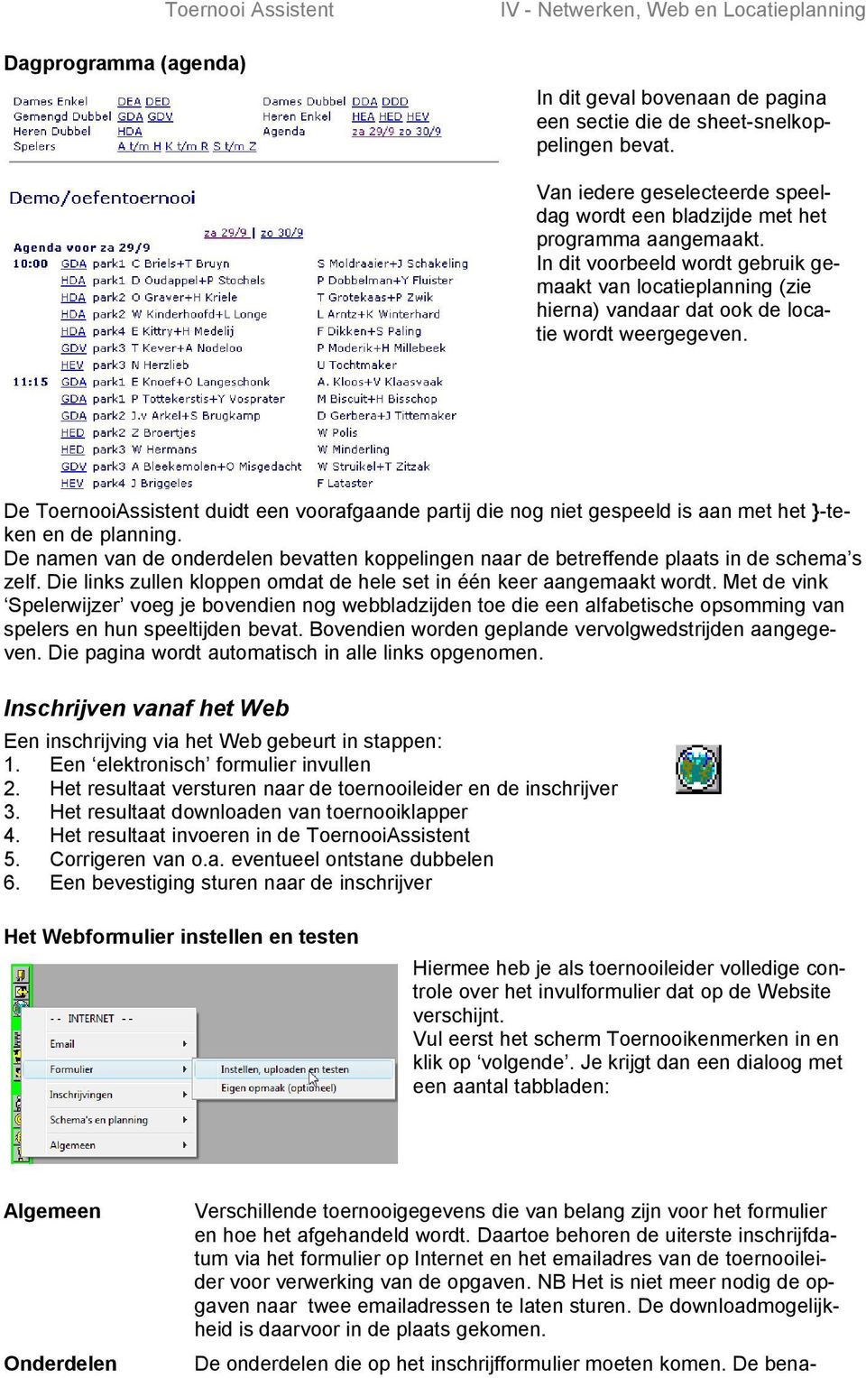 In dit voorbeeld wordt gebruik gemaakt van locatieplanning (zie hierna) vandaar dat ook de locatie wordt weergegeven.