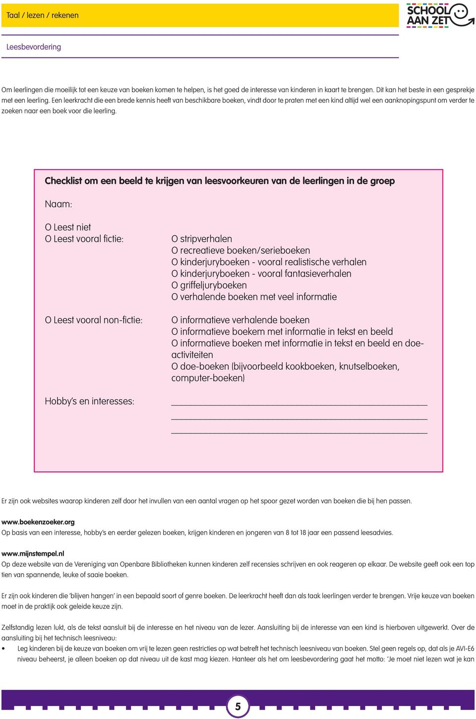 Checklist om een beeld te krijgen van leesvoorkeuren van de leerlingen in de groep Naam: O Leest niet O Leest vooral fictie: O Leest vooral non-fictie: Hobby s en interesses: O stripverhalen O