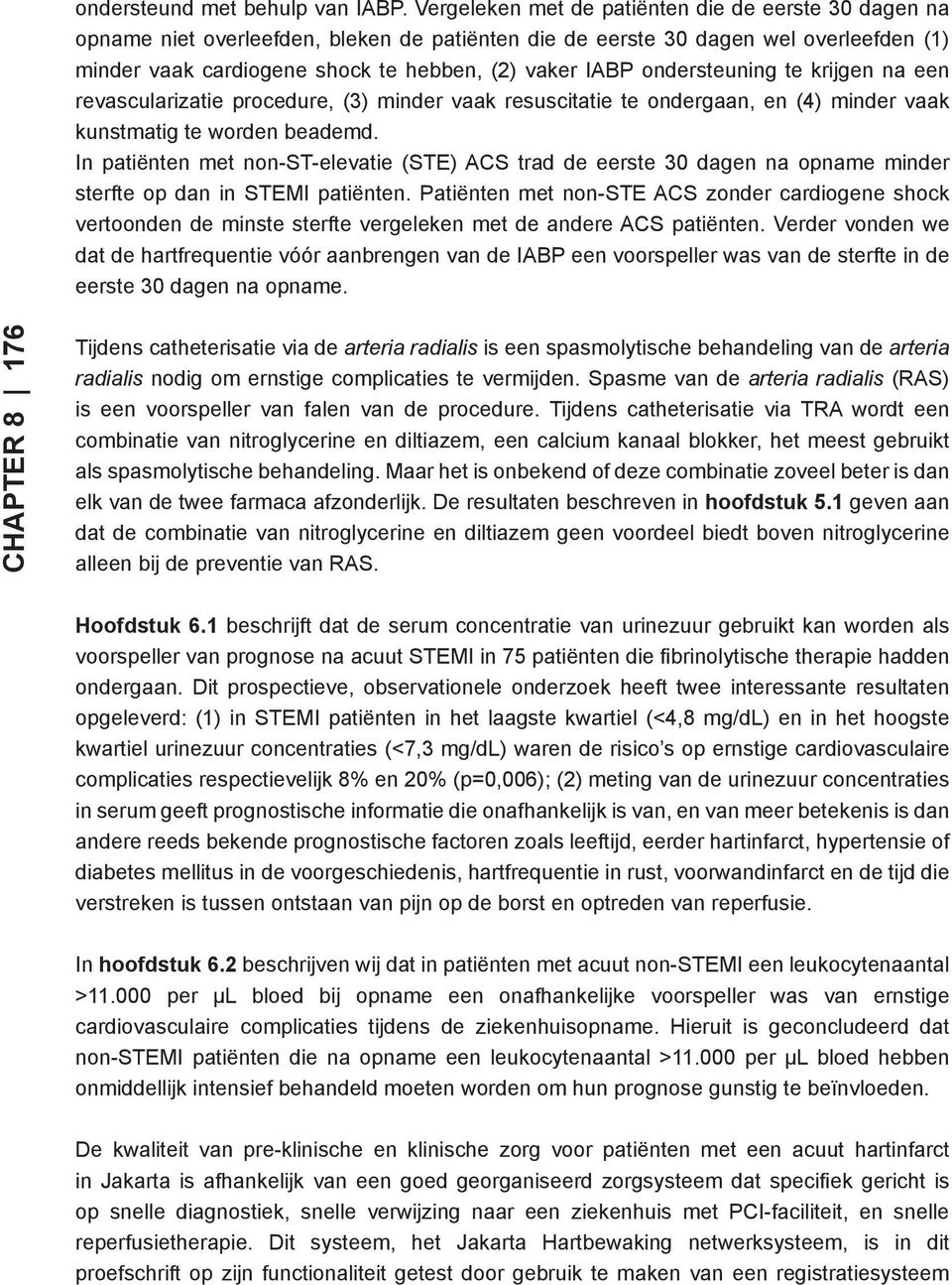 ondersteuning te krijgen na een revascularizatie procedure, (3) minder vaak resuscitatie te ondergaan, en (4) minder vaak kunstmatig te worden beademd.