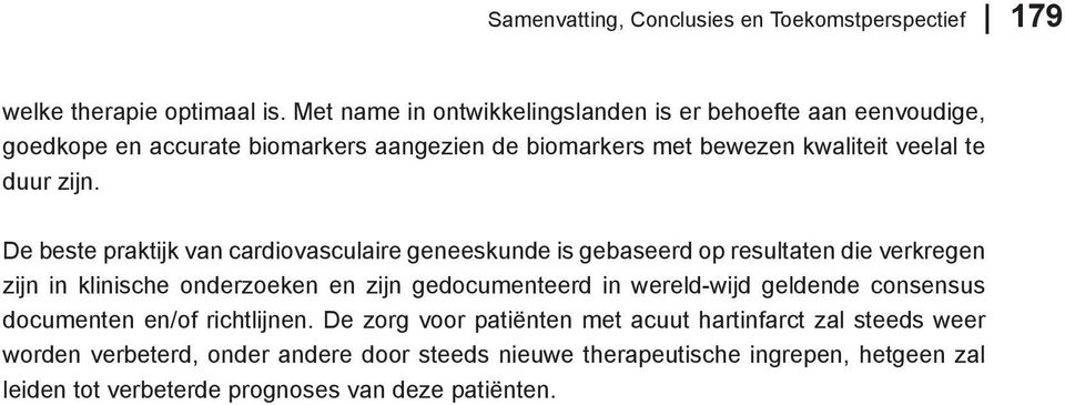 De beste praktijk van cardiovasculaire geneeskunde is gebaseerd op resultaten die verkregen zijn in klinische onderzoeken en zijn gedocumenteerd in wereld-wijd