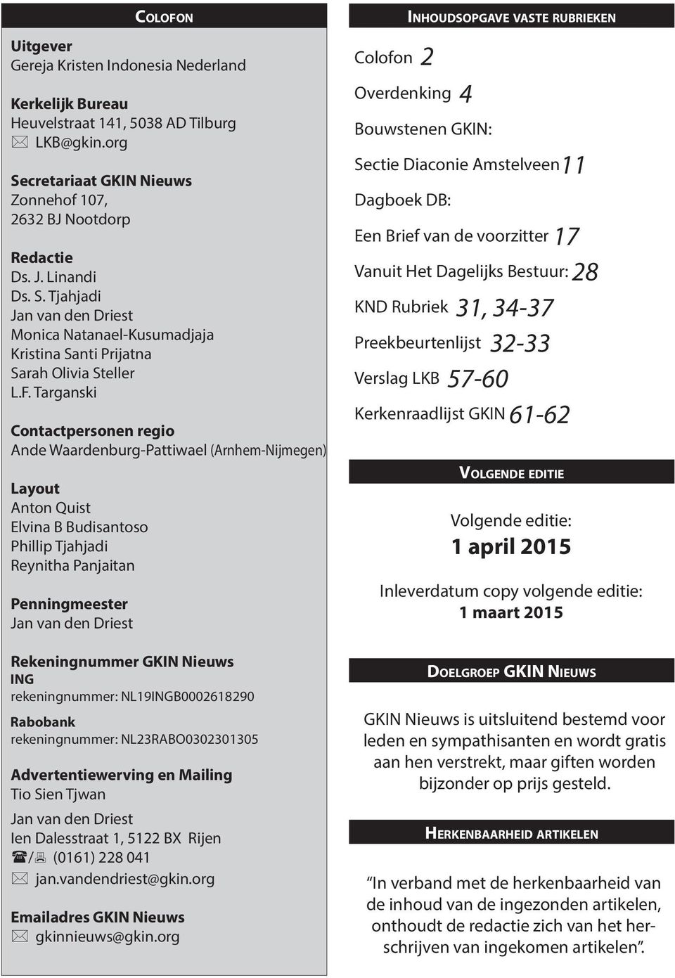 Targanski Contactpersonen regio Ande Waardenburg-Pattiwael (Arnhem-Nijmegen) Layout Anton Quist Elvina B Budisantoso Phillip Tjahjadi Reynitha Panjaitan Penningmeester Jan van den Driest Colofon