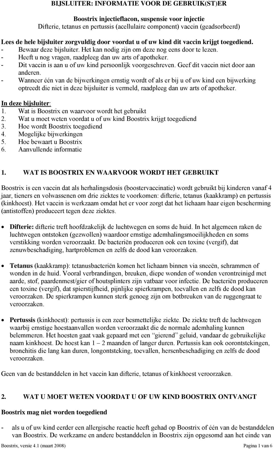 - Dit vaccin is aan u of uw kind persoonlijk voorgeschreven. Geef dit vaccin niet door aan anderen.