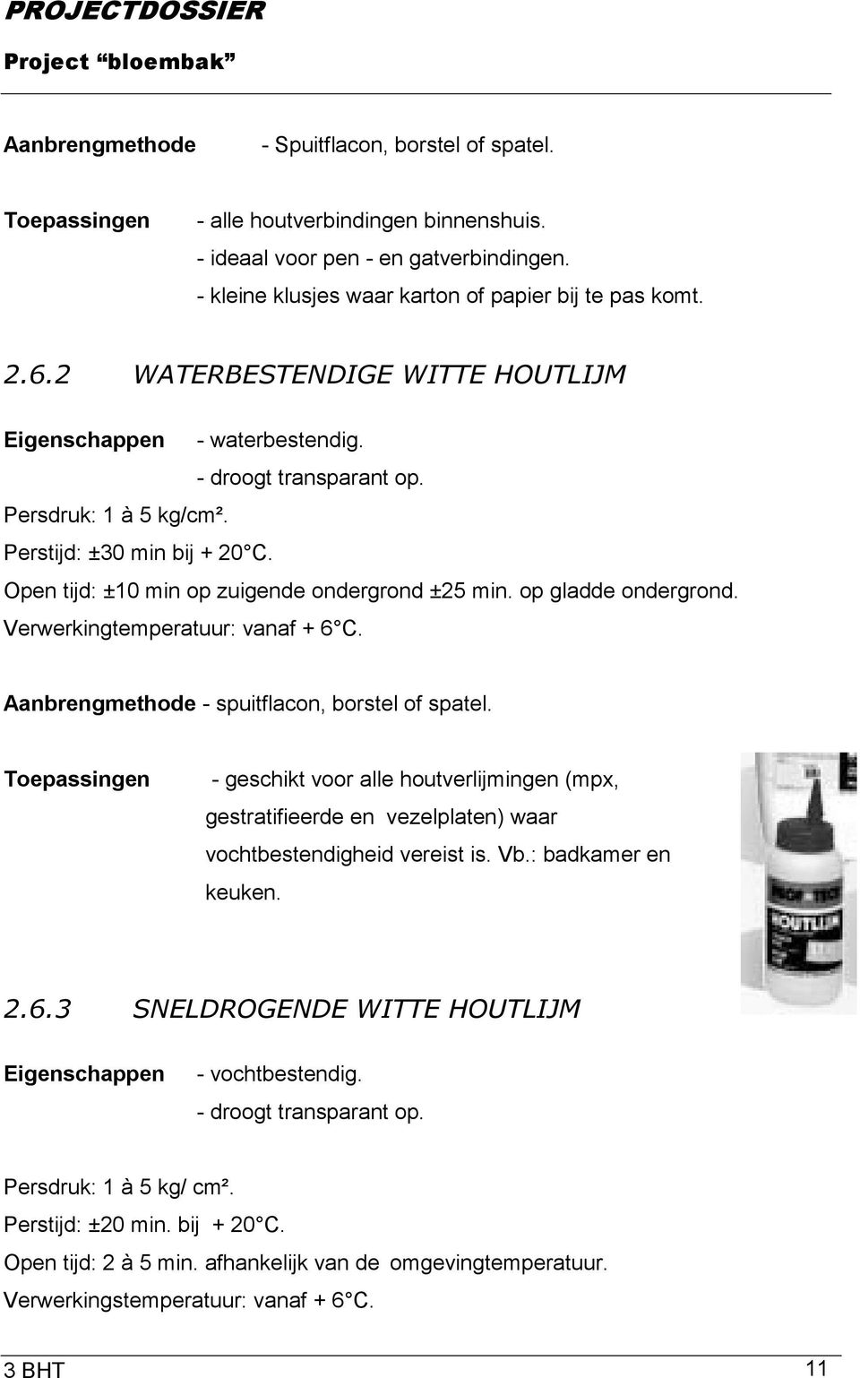 op gladde ondergrond. Verwerkingtemperatuur: vanaf + 6 C. Aanbrengmethode - spuitflacon, borstel of spatel.