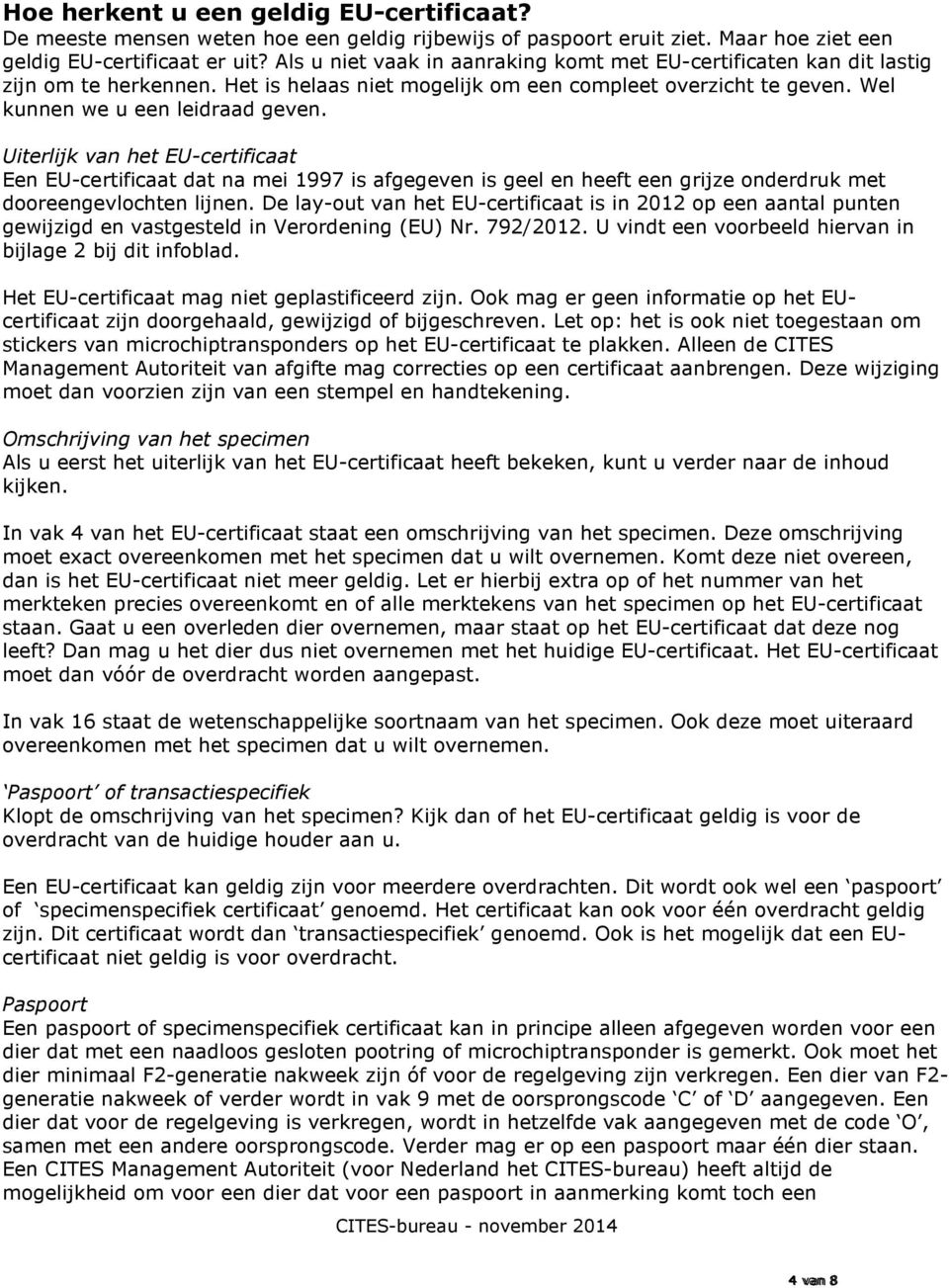 Uiterlijk van het EU-certificaat Een EU-certificaat dat na mei 1997 is afgegeven is geel en heeft een grijze onderdruk met dooreengevlochten lijnen.