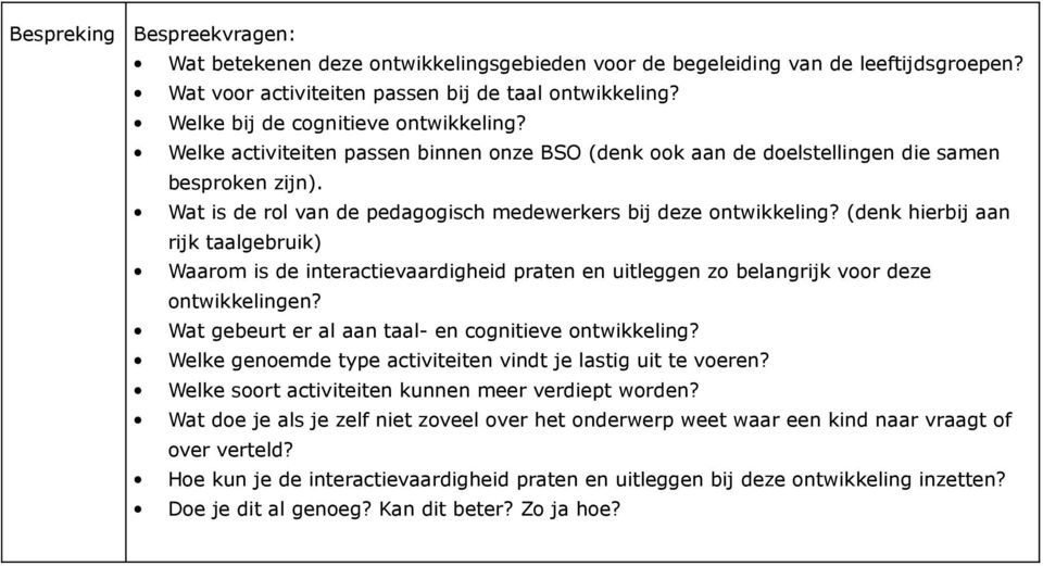 Wat is de rol van de pedagogisch medewerkers bij deze ontwikkeling? (denk hierbij aan rijk taalgebruik) Waarom is de interactievaardigheid praten en uitleggen zo belangrijk voor deze ontwikkelingen?