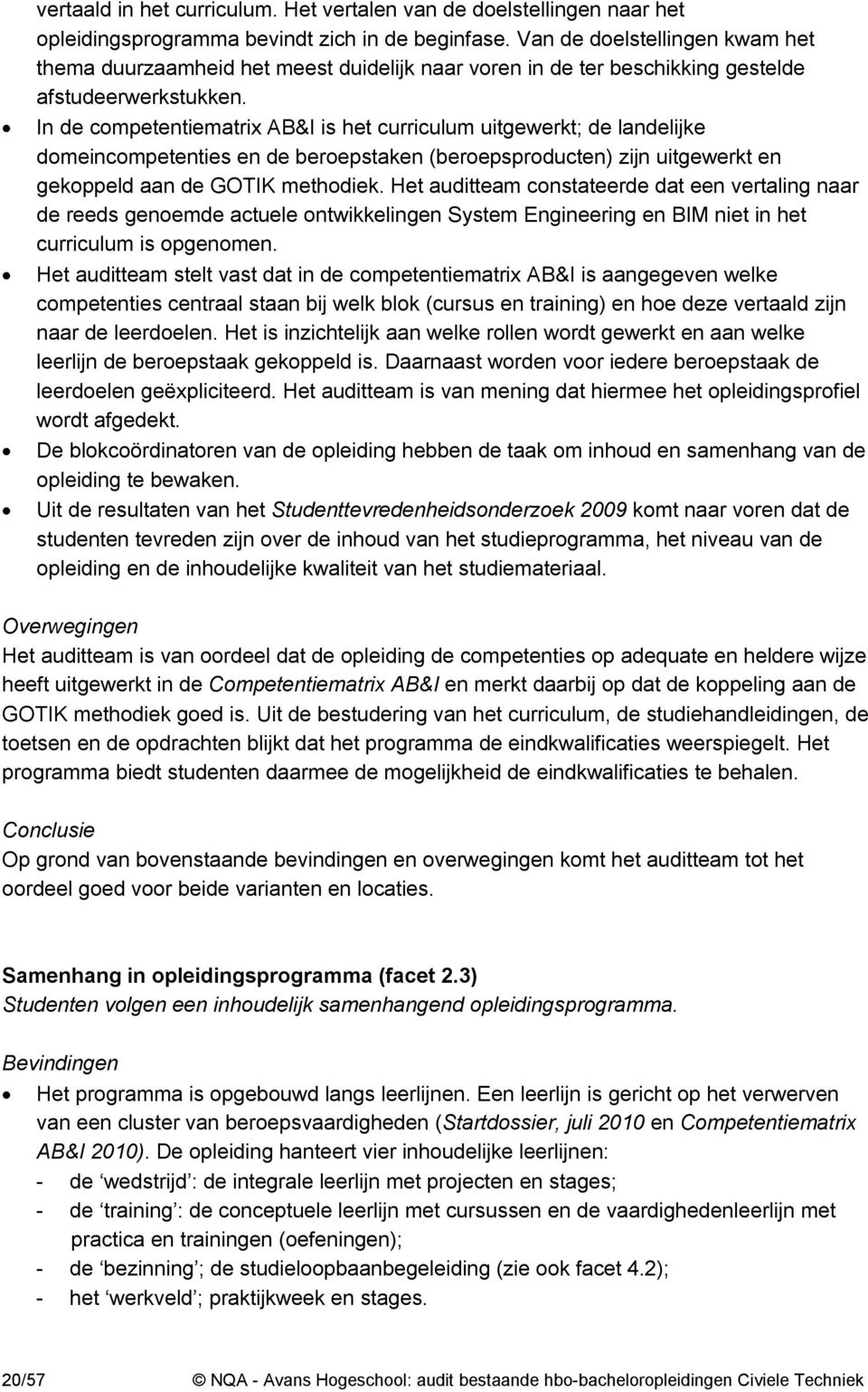 In de competentiematrix AB&I is het curriculum uitgewerkt; de landelijke domeincompetenties en de beroepstaken (beroepsproducten) zijn uitgewerkt en gekoppeld aan de GOTIK methodiek.