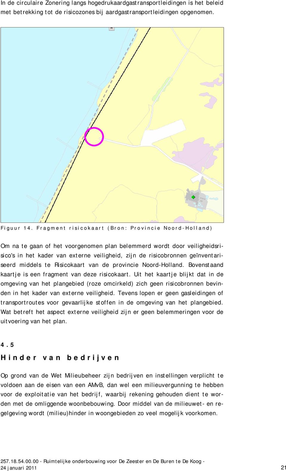 geïnventariseerd middels te Risicokaart van de provincie Noord-Holland. Bovenstaand kaartje is een fragment van deze risicokaart.