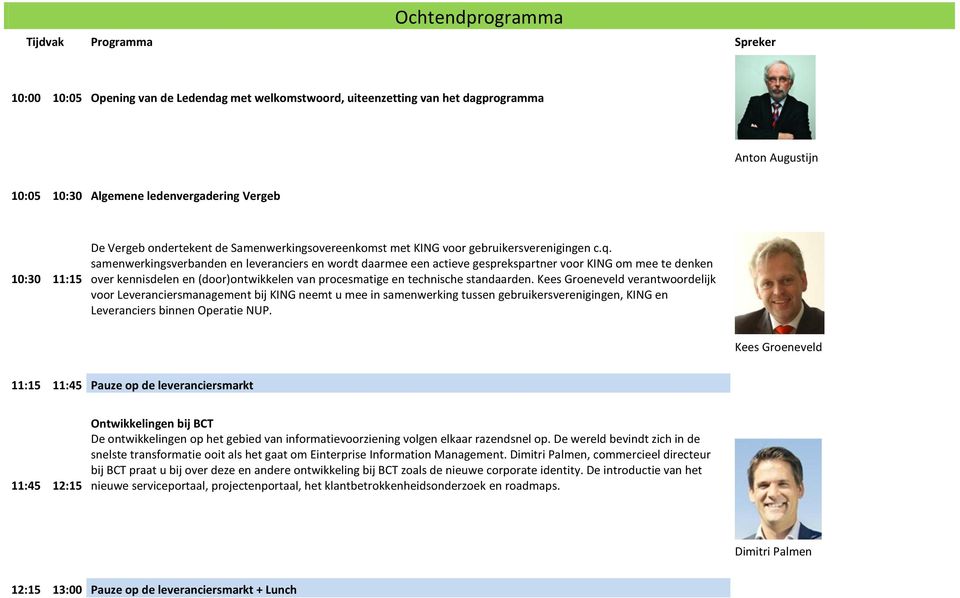 samenwerkingsverbanden en leveranciers en wordt daarmee een actieve gesprekspartner voor KING om mee te denken over kennisdelen en (door)ontwikkelen van procesmatige en technische standaarden.