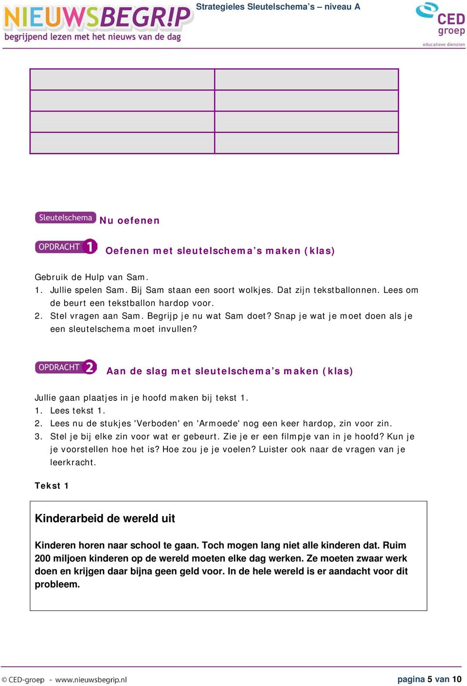 Aan de slag met sleutelschema s maken (klas) Jullie gaan plaatjes in je hoofd maken bij tekst 1. 1. Lees tekst 1. 2. Lees nu de stukjes 'Verboden' en 'Armoede' nog een keer hardop, zin voor zin. 3.