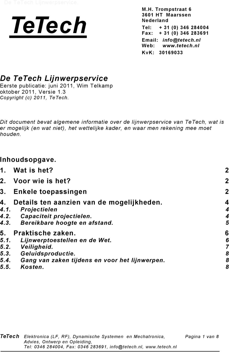 Dit document bevat algemene informatie over de lijnwerpservice van TeTech, wat is er mogelijk (en wat niet), het wettelijke kader, en waar men rekening mee moet houden. Inhoudsopgave. 1. Wat is het?